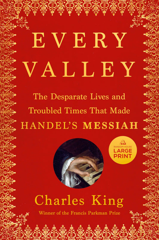 Every Valley: The Desperate Lives and Troubled Times That Made Handel's Messiah - 3193