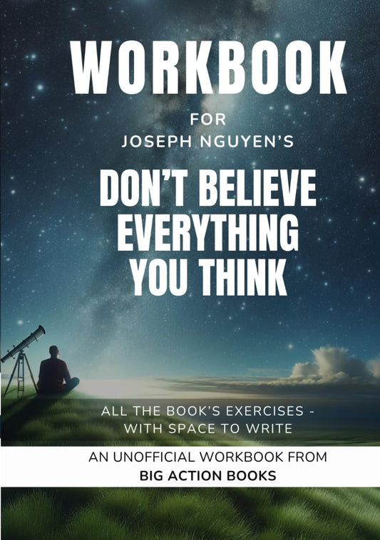 Workbook for Don't Believe Everything You Think by Joseph Nguyen: Exercises for Reflection and Processing the Lessons (Self-Growth and Mindfulness Workbooks)
