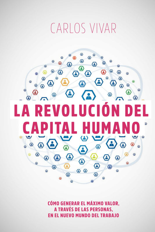 La Revolución del Capital Humano: Cómo Generar el Máximo Valor a Través de las Personas en el Nuevo Mundo de Trabajo (Spanish Edition) - 624