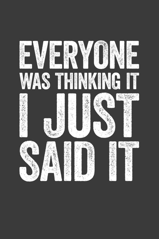 Everyone Was Thinking It I Just Said It: 6 x 9 Blank Lined Notebook Journal - Funny Saying Sarcastic Work Gag Gift for Office Workers, Coworkers, Employees, Boss - 8421