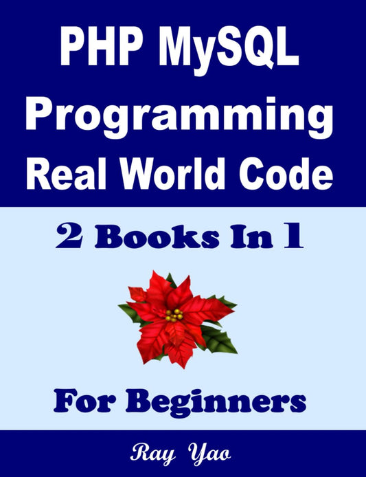 PHP MYSQL Programming, Real World Code & Explanations, For Beginners: 2 Books in 1 - 4621