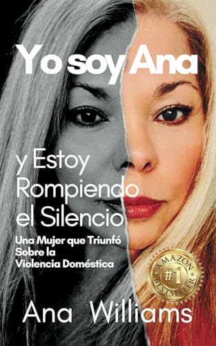 Yo soy Ana y Estoy Rompiendo el Silencio: Una Mujer que Triunfó Sobre la Violencia Doméstica (Spanish Edition) - 1544