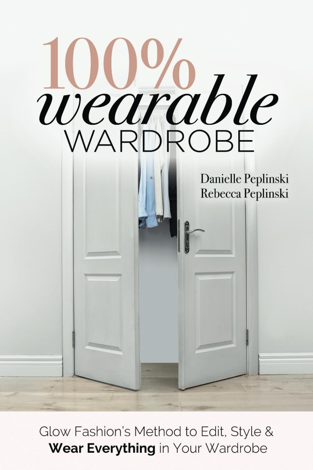 100% Wearable Wardrobe: Glow Fashion's Method to Edit, Style & Wear Everything in Your Wardrobe