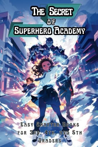 The Secret of Superhero Academy: Easy Chapter Books for 3rd, 4th, and 5th Graders (The Science of Reading Decodable Books) - 4854