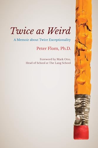 Twice as Weird: A Memoir about Twice Exceptionality