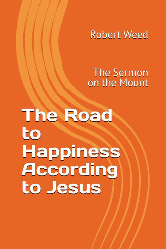 The Road to Happiness According to Jesus: The Sermon on the Mount