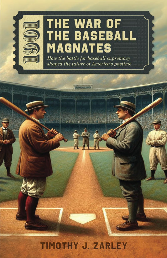 1901: The War of the Baseball Magnates: How the battle for baseball supremacy shaped the future of America's pastime. (The Baseball War Series)