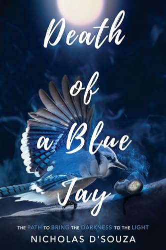 Death of a Blue Jay: The Path to Bring the Darkness to the Light