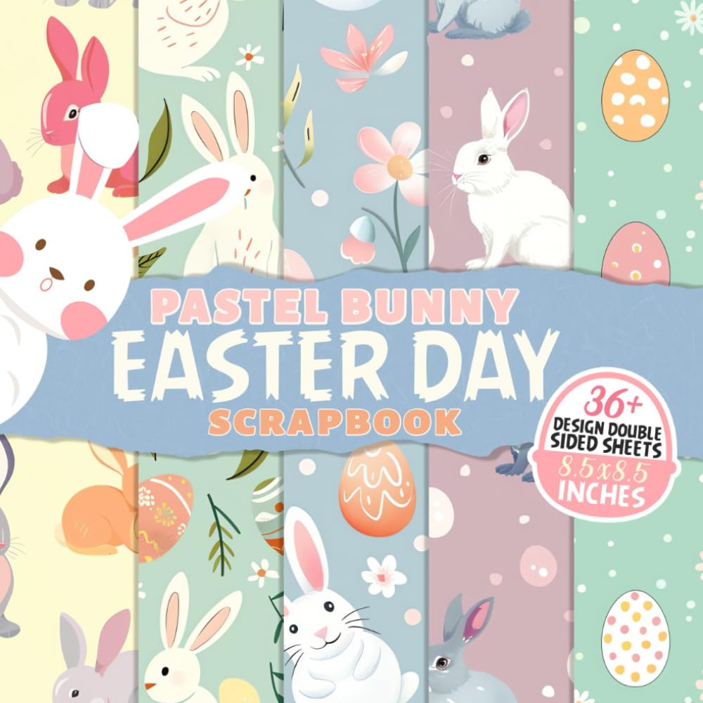 Pastel Bunny Easter Day Scrapbook: Delightful Pastel Bunny-Themed Scrapbook | Perfect for Easter Memories & Crafts | Ideal for Family Fun & Creative Expression - 4598
