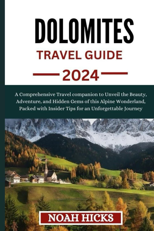 DOLOMITES TRAVEL GUIDE: A Comprehensive Travel companion to Unveil the Beauty, Adventure, and Hidden Gems of this Alpine Wonderland, Packed with ... Journey (ULTIMATE TRAVEL COMPANION) - 8038