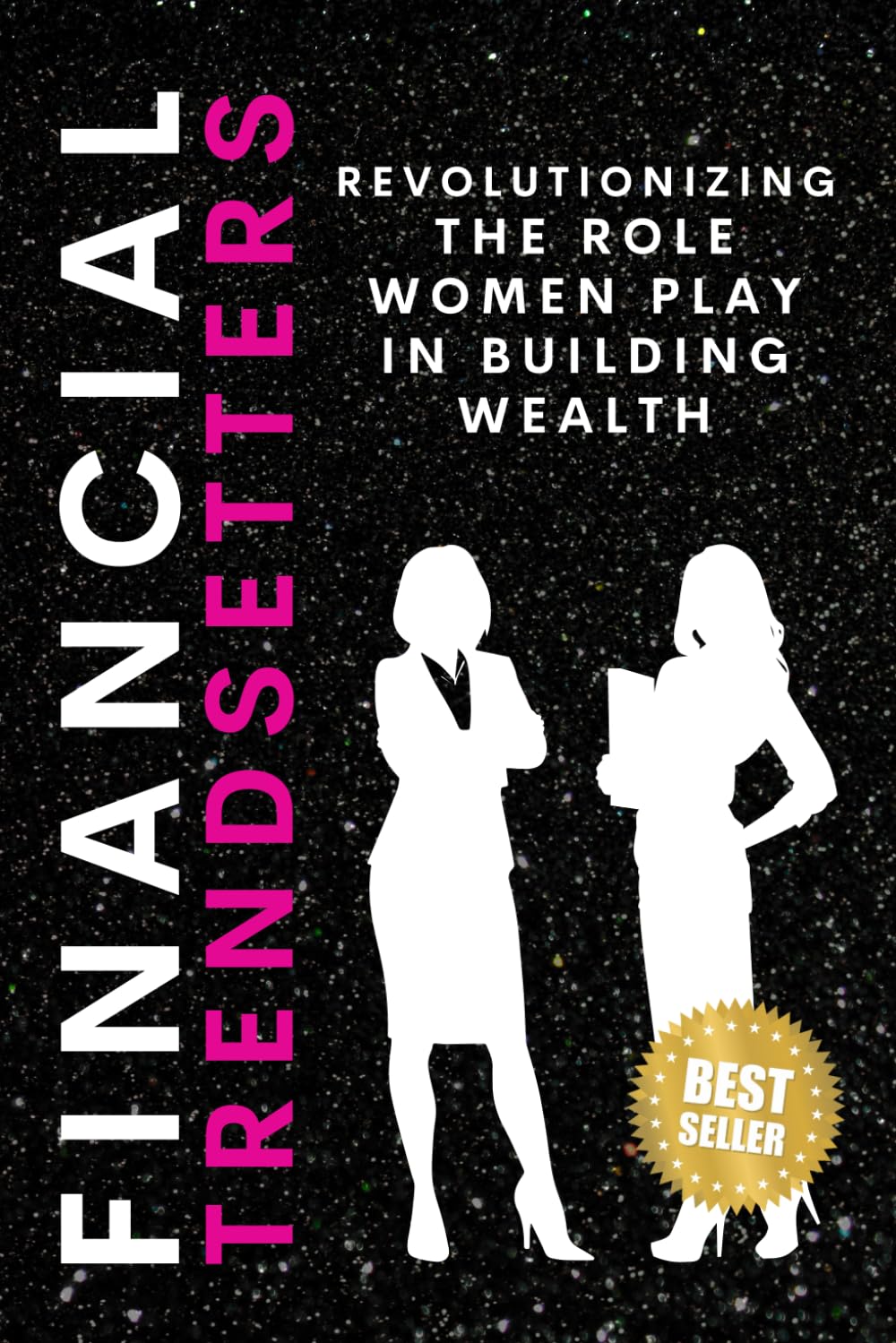 Financial Trendsetters: Revolutionizing the role women play in building wealth.