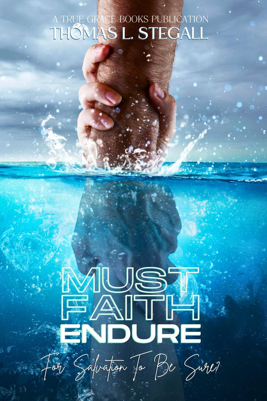 Must Faith Endure for Salvation to Be Sure?: A Biblical Study of the Perseverance Versus Preservation of the Saints - 2304