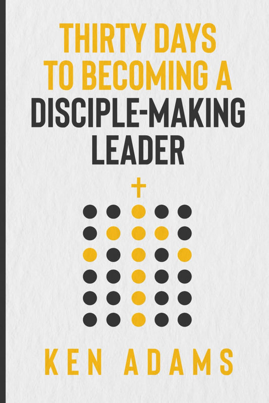 Thirty Days to Becoming a Disciple-Making Leader (The Disciple Making Church Series) - 8444