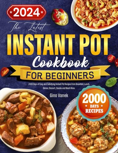 The Latest Instant Pot Cookbook for Beginners: 2000 Days of Easy and Satisfying Instant Pot Recipes from Breakfast, Lunch, Dinner, Dessert, Snacks and Much More - 422