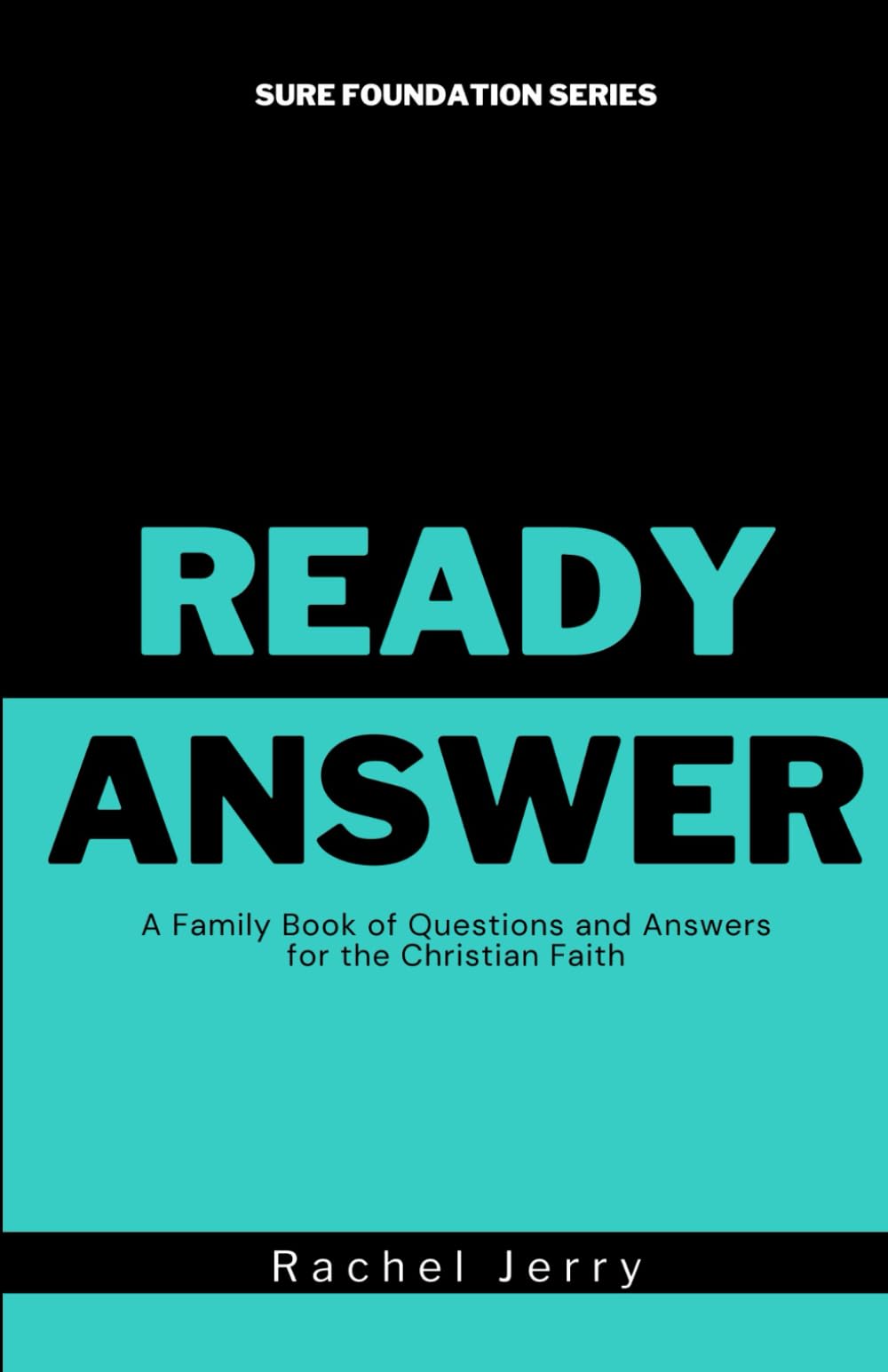 Ready Answer: A Family Book of Questions and Answers for the Christian Faith (Sure Foundation Series) - 2973