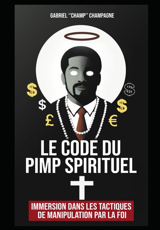 Le Code du Pimp Spirituel: Immersion dans les tactiques de manipulation par la foi (French Edition) - 4912