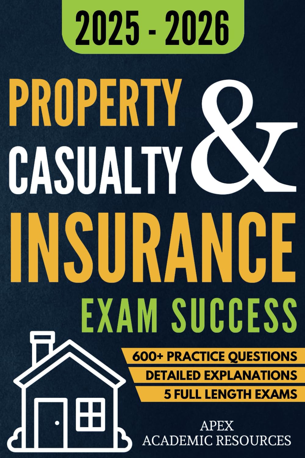 Property and Casualty Insurance Exam Success: 5 Full-Length Exams, 600+ Practice Questions & Detailed Answer Explanations for Guaranteed First-Attempt Success (Apex Academic Exam Success) - 1892