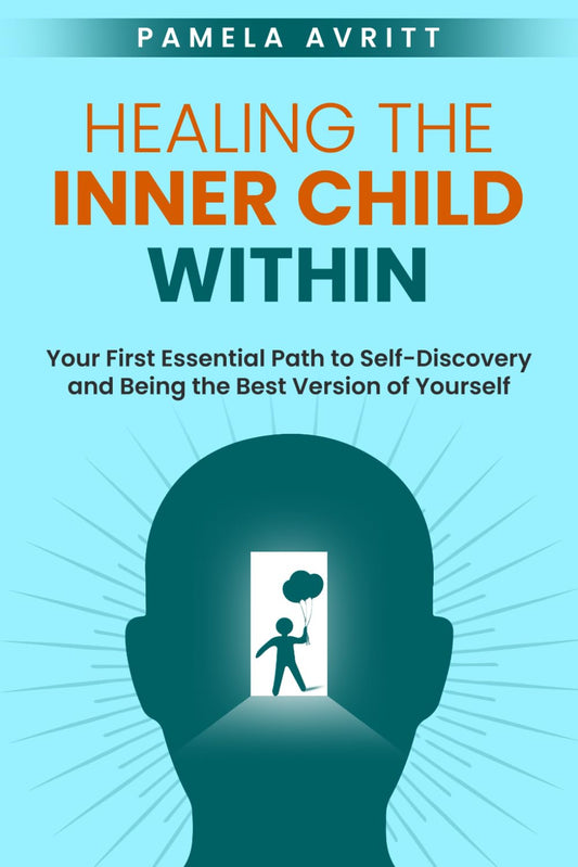 Healing the Inner Child Within: Your First Essential Path to Self-Discovery and Being the Best Version of Yourself (The Art of More) - 7740