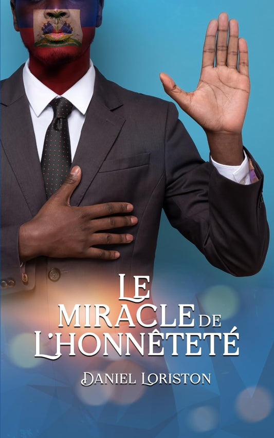 LE MIRACLE DE L'HONNETETE: Doit-on lâcher prise lorsqu’on est persécuté à cause de son attachement à la loyauté et l’honnêteté ? (French Edition) - 696