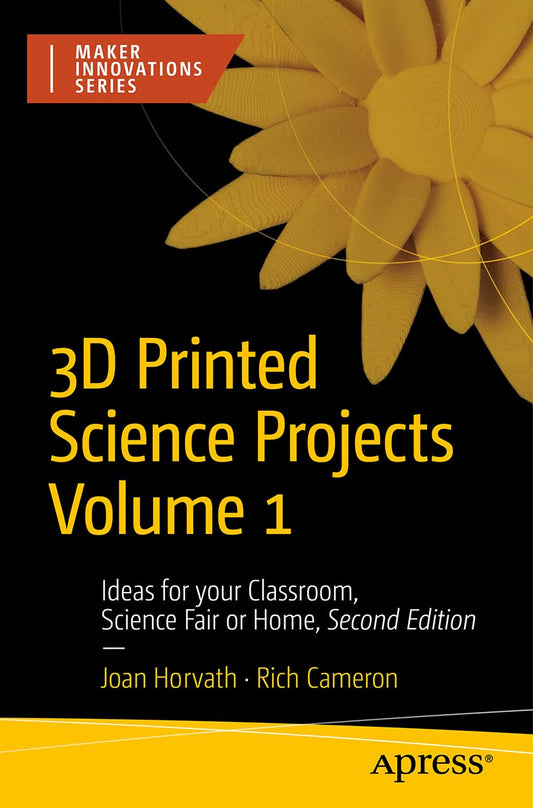 3D Printed Science Projects Volume 1: Ideas for Your Classroom, Science Fair, or Home (Maker Innovations Series)