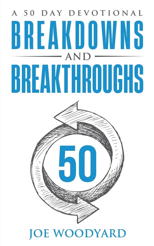 Breakdowns and Breakthroughs: A 50 Day Devotional - 2311