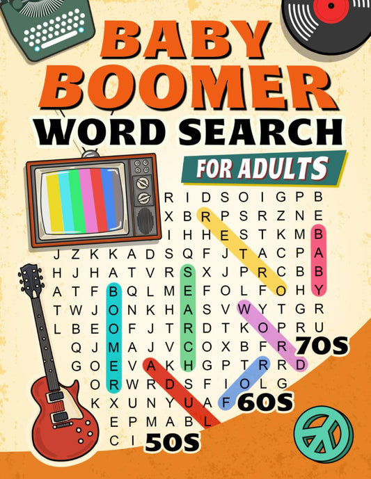Baby Boomer: Relaxing Retro Word Search Puzzles Book of Unforgettable Moments from the Amazing 50s, 60s, 70s and More