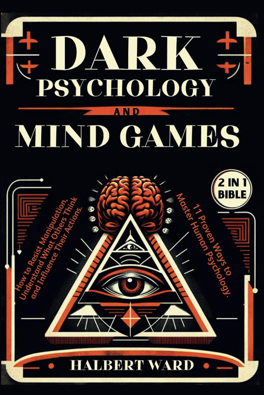Dark Psychology and Mind Games (2 in 1 Bible): How to Resist Manipulation, Understand What Others Think and Influence Their Actions. 11 Proven Ways to Master Human Psychology. - 5209