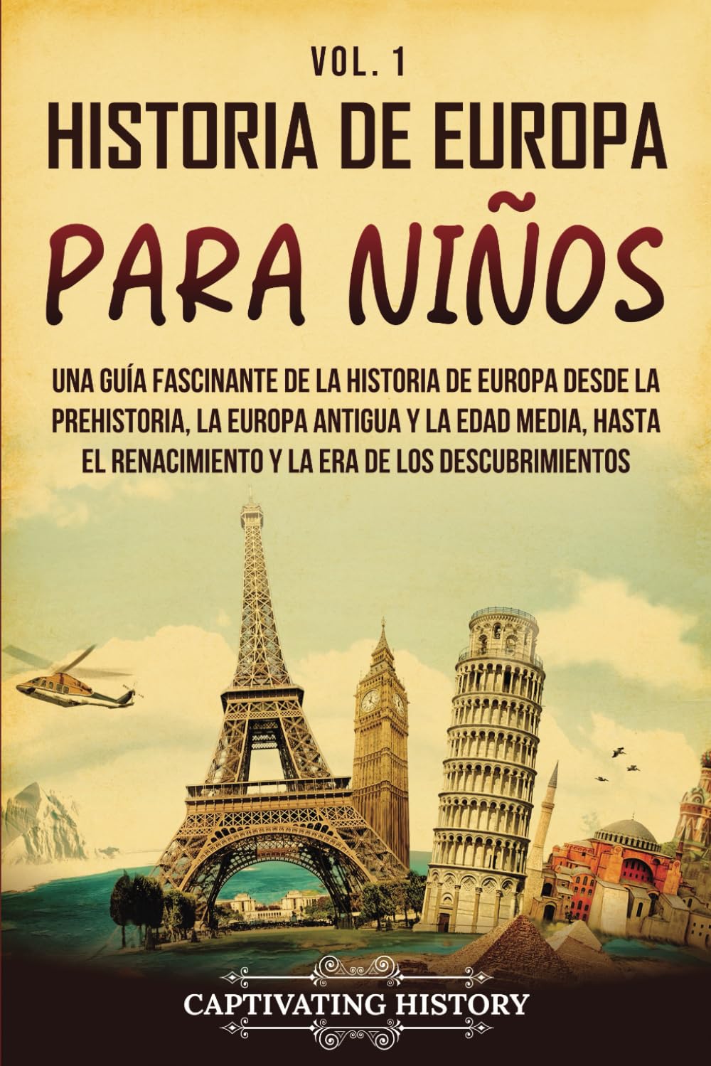 Historia de Europa para niños Vol. 1: Una guía fascinante de la historia de Europa desde la prehistoria, la Europa Antigua y la Edad Media, hasta el ... para los pequeños) (Spanish Edition)