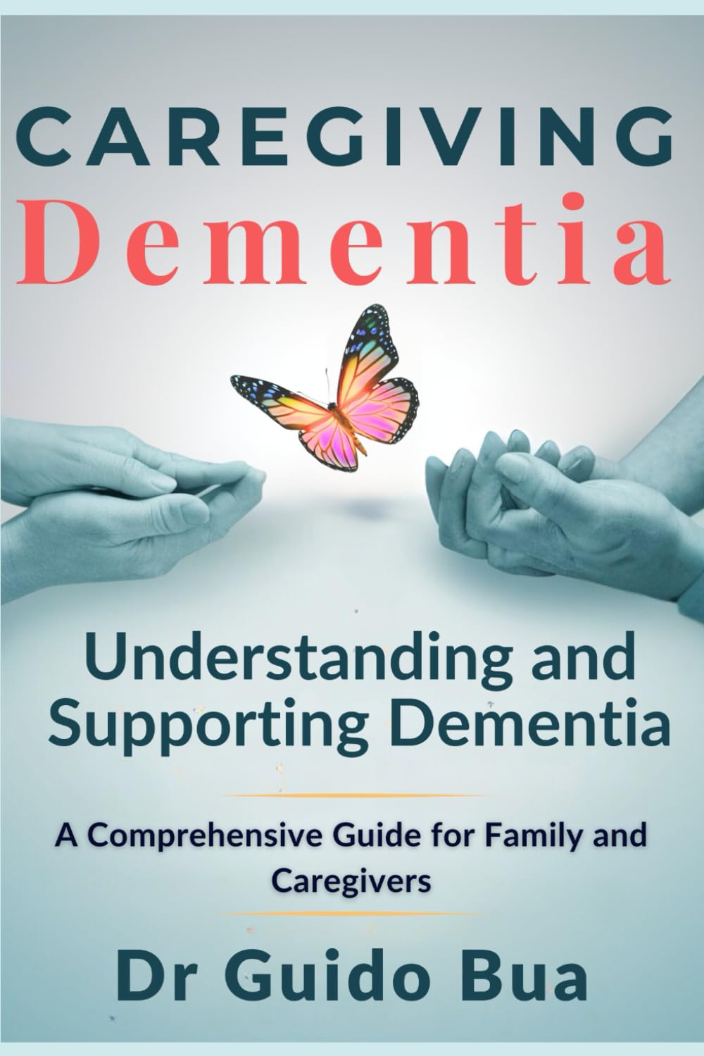 Caring for Dementia. Understanding and Supporting Dementia. A Guide for Caregivers: Caregiving dementia book, caregiving Alzheimer essential, Supporting Caregivers (Dementia Caregiving) - 8946