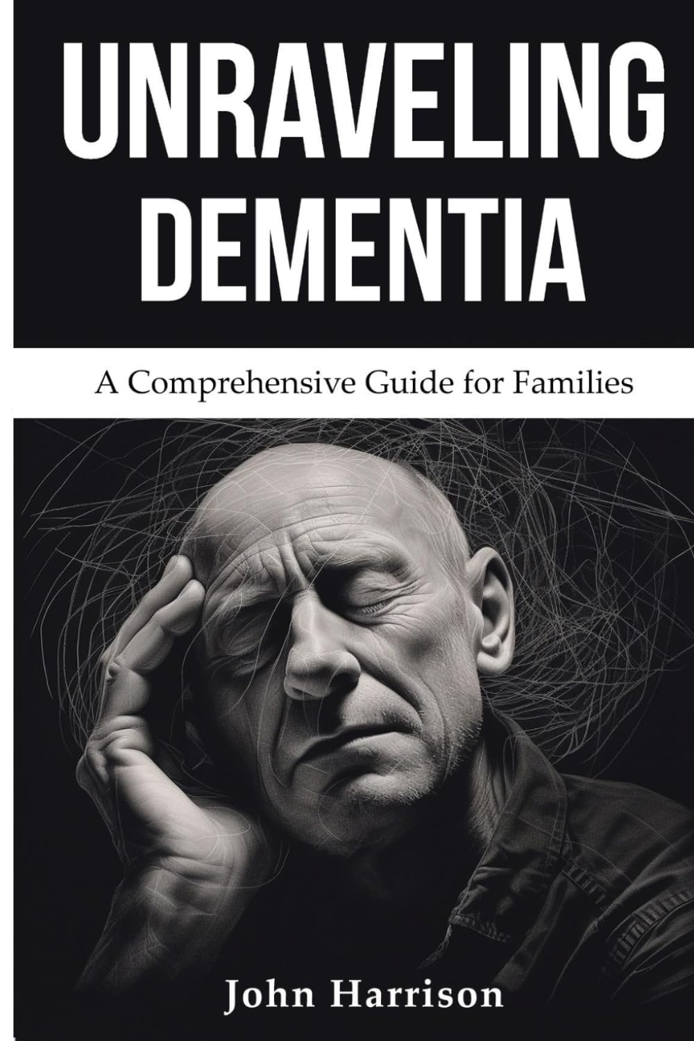 Unraveling Dementia: A Comprehensive Guide for Families