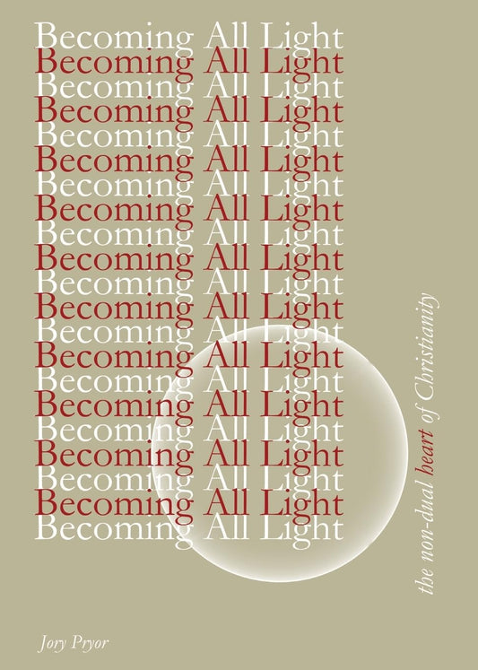Becoming All Light: The Non-Dual Heart of Christianity - 5978