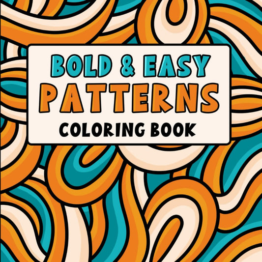 Bold and Easy Patterns: A Relaxing Coloring Book for Adults & Teens, Featuring Mindful and Creative Designs for Stress Relief - 7363