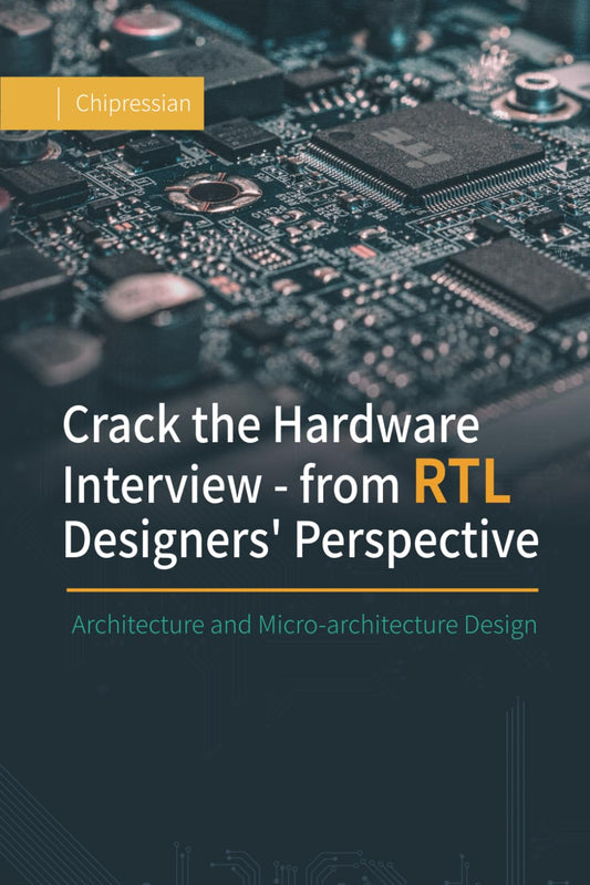 Crack the Hardware Interview - from RTL Designers' Perspective: Architecture and Micro-architecture Design - 8239
