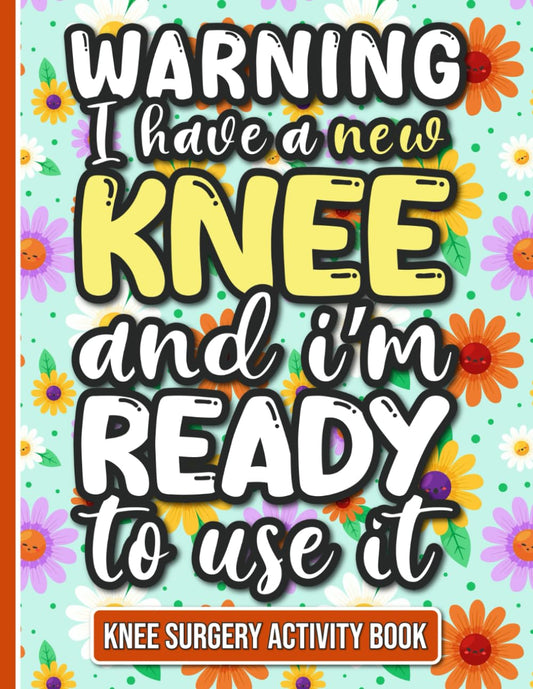 I Have a New Knee and I'm Ready to Use It - Knee Surgery Activity Book: Fun and Engaging Activities for Women Recovering from Knee Surgery (With Over 90 Puzzles and Games) - 8989