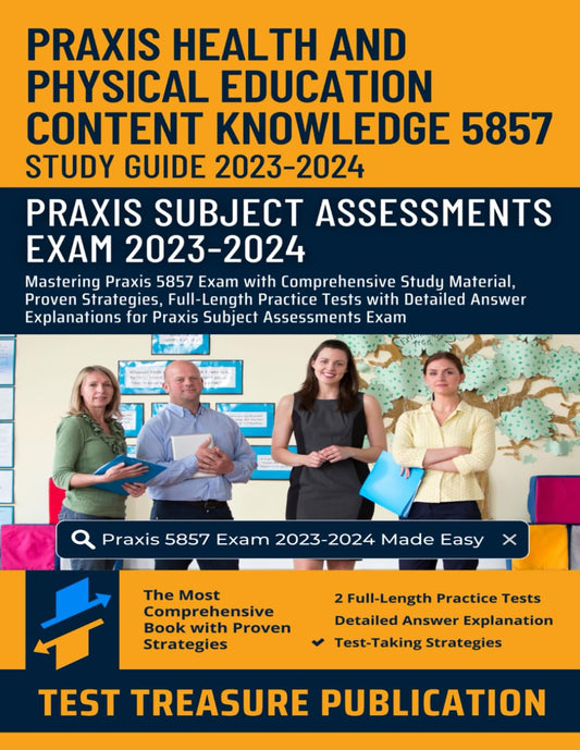Praxis Health and Physical Education Content Knowledge 5857 Study Guide 2023-2024: Mastering Praxis 5857 Exam with Comprehensive Study Material, ... for Praxis Subject Assessment Exam - 4477