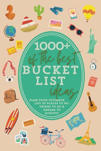 1000+ of the Best Bucket List Ideas: Your Ultimate Bucket List Travel Book and Adventure Guide with World Travel Bucket List Trips, Vacation Ideas, ... Best Bucket List Idea Book (Bucket List Book) - 9474