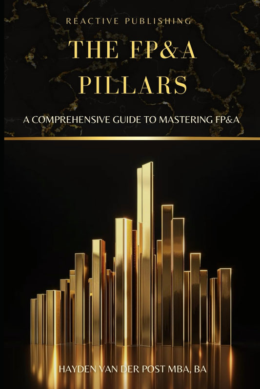 The FPA Pillars: A Comprehensive Guide to Mastering FP&A (Financial Analysis, Forecasting, Budgeting, Strategy & Performance Evaluation) (The CFO Guide to FP&A Mastery) - 6132