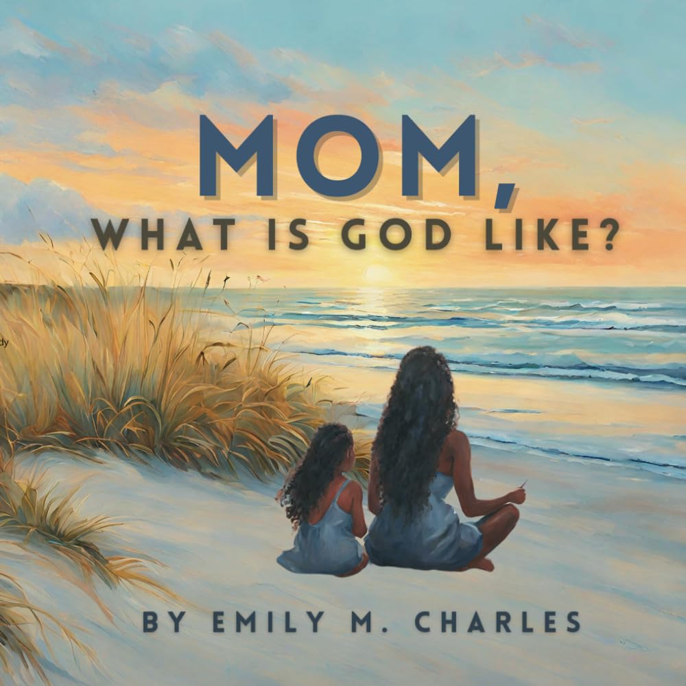 Mom, What is God like?