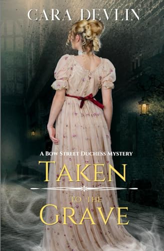 Taken to the Grave: A Bow Street Duchess Mystery (Bow Street Duchess Mystery Series)