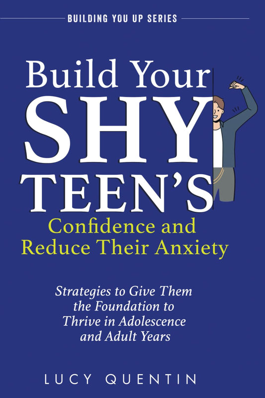Build Your Shy Teen's Confidence and Reduce Their Anxiety: Strategies to Give Them the Foundation to Thrive in Adolescence and Adult Years (Building You Up Series) - 3296