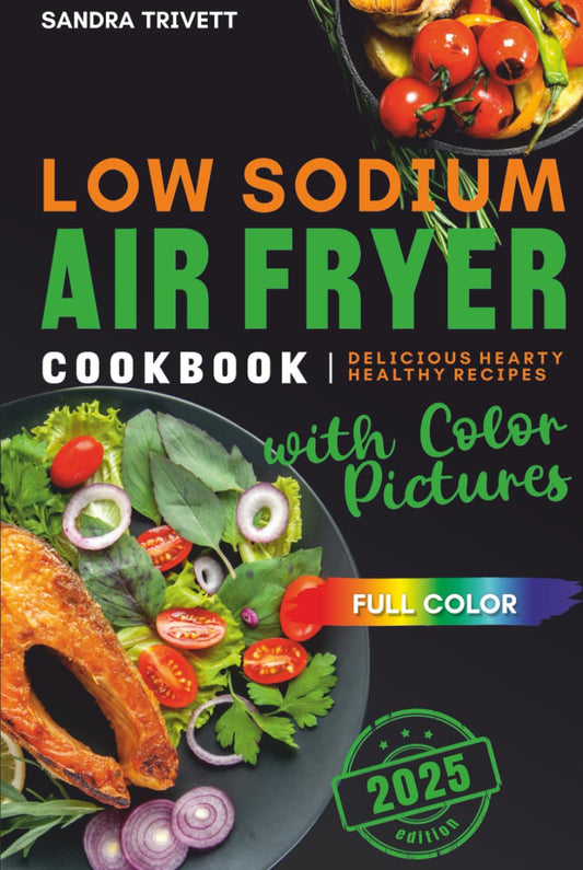 Low Sodium Air Fryer Cookbook: Delicious Hearty Healthy Recipes with Color Pictures - 4082