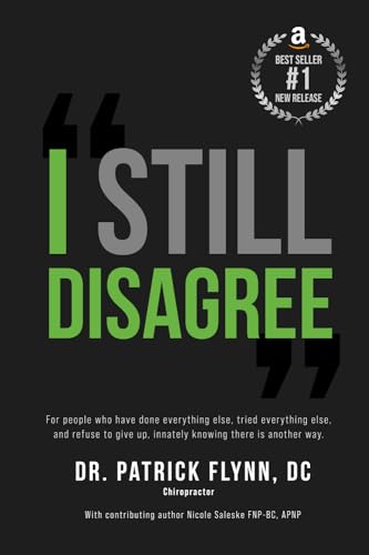 I Still Disagree: For people who have done everything else, tried everything else, and refuse to give up, innately knowing there is another way.
