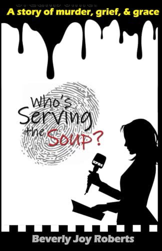 Who's Serving The Soup?: A story of murder, grief, and grace. - 5405