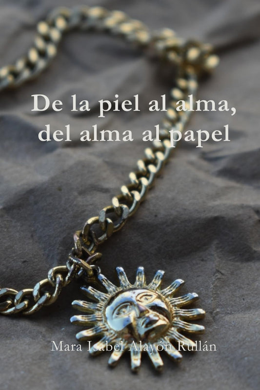 De la piel al alma, del alma al papel (Spanish Edition)