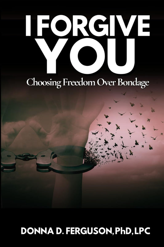 I Forgive You: Choosing Freedom Over Bondage - 8890