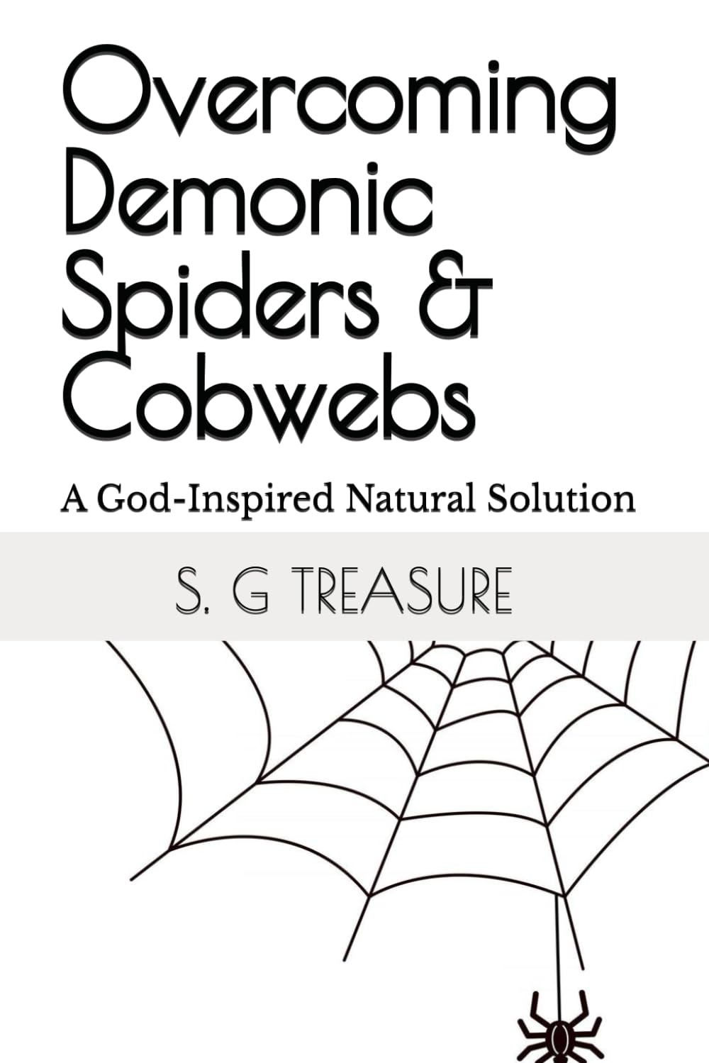Overcoming Demonic Spiders & Cobwebs: A God-Inspired Natural Solution (S. G TREASURE'S WARFARE BOOKSTORE) - 2808