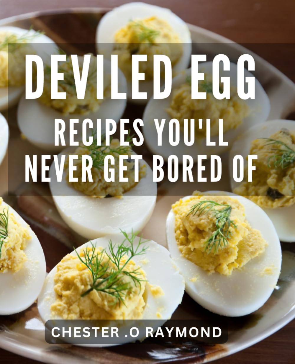 Deviled Egg Recipes You'll Never Get Bored Of: Deliciously Unique Deviled Egg Recipes - Perfect Gift for Foodies, Hosts, and Brunch Lovers! - 9072