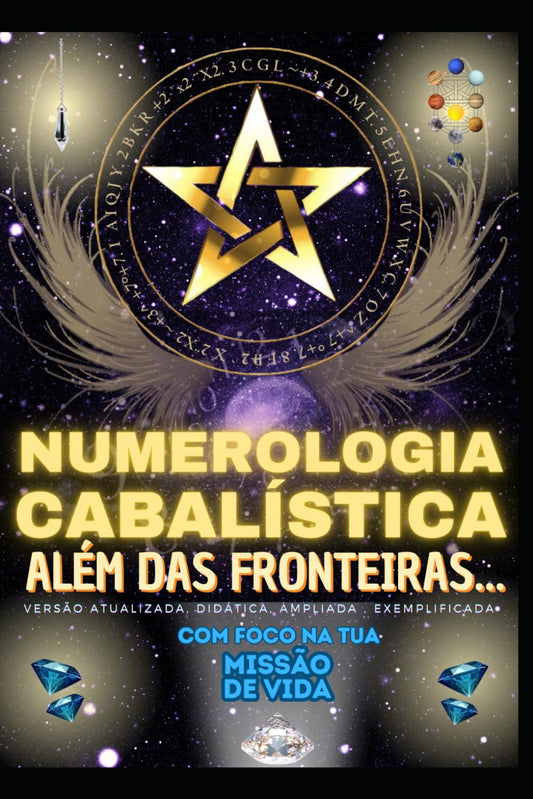 NUMEROLOGIA CABALÍSTICA ALÉM DAS FRONTEIRAS...: Versão atualizada, corrigida, didática, ampliada, exemplificada... Com Foco na TUA MISSÃO DE VIDA! ... exemplificada... Série) (Portuguese Edition)