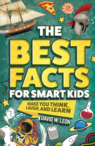 The Best Facts For Smart Kids To Make You Think, Laugh, And Learn: Outsmart Your Friends With Fascinating Facts About History, Science, Holidays, And ... (Fun Facts Book For Smart Kids Ages 8-12) - 2484