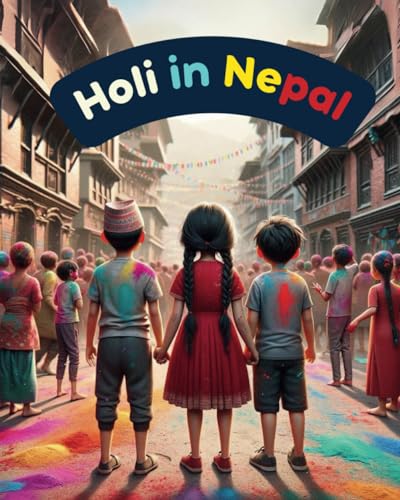 Holi in Nepal: Festivals of Nepal; Nepali Children book; Stories about Holi - 3375